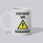 Deinetwegen gibs Warnhinweise Becher