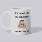 Du fickst wie du arbeitest Becher
